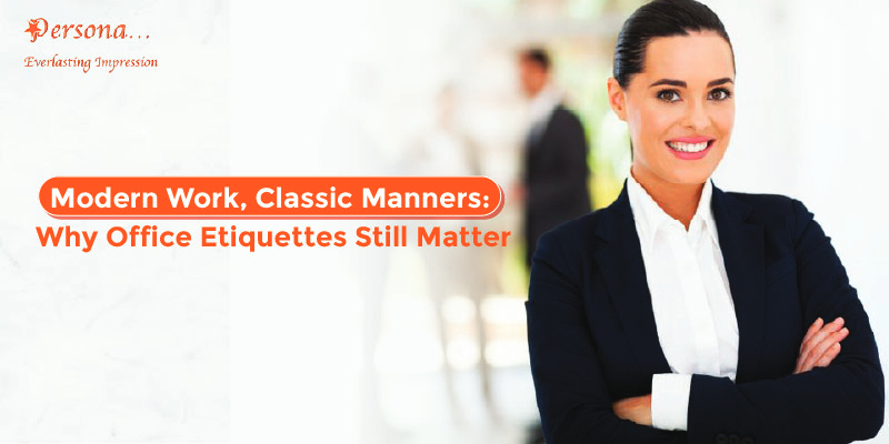 Modern Work, Classic Manners: Why Office Etiquettes Still Matter