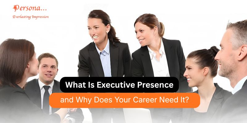 What Is Executive Presence and Why Does Your Career Need It